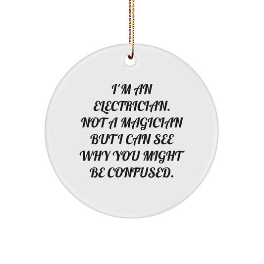 Funny Electrician Circle Ornament Gifts from Friends and Family for Electrician, Unique Christmas Unique Gifts for Electrician, Inspirational Quote Circle Ornament