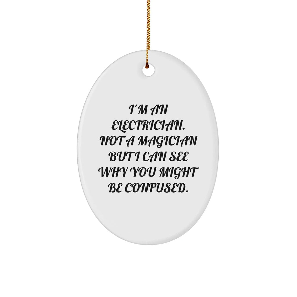 Funny Electrician Gifts - 'I'm An Electrician. Not A Magician...'- Oval Ornament Gifts from Friends to Electrician Men, Electrician Women, and Family