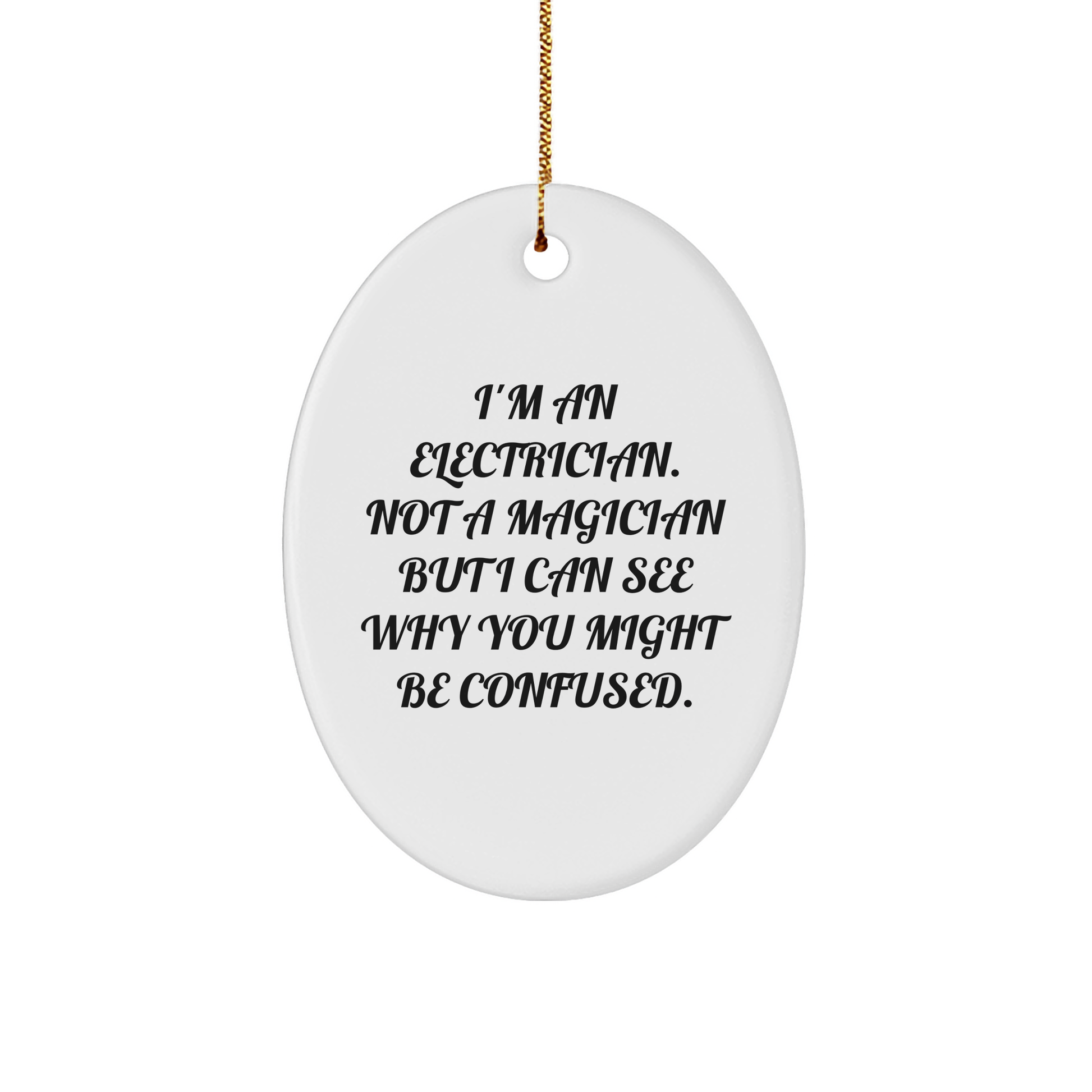 Funny Electrician Gifts - 'I'm An Electrician. Not A Magician...'- Oval Ornament Gifts from Friends to Electrician Men, Electrician Women, and Family
