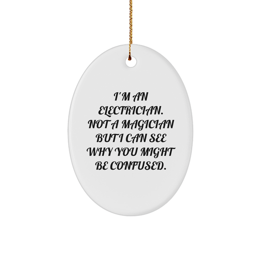 Funny Electrician Gifts - 'I'm An Electrician. Not A Magician...'- Oval Ornament Gifts from Friends to Electrician Men, Electrician Women, and Family