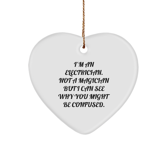 Funny Electrician Heart Ornaments, 'I'm An Electrician. Not A Magician But I Can See Why You Might Be Confused.'