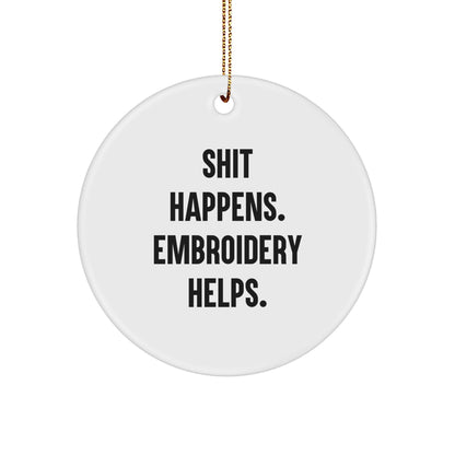 Funny Embroidery Gifts Friends Coworkers - Shit Happens. Embroidery Helps. Circle Ornament for Christmas Unique Gifts from Family