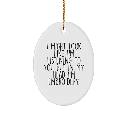 Funny Embroidery Gifts for Friends - Oval Ornament with 'I Might Look Like I'm Listening...' Quote, Christmas Unique Gifts from Friends