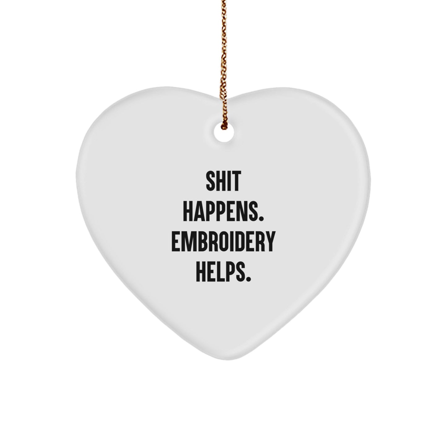 Funny Embroidery Gifts for Women, Shit Happens. Embroidery Helps., Heart Ornament for Christmas, Gifts from Friends for Embroidery Lovers