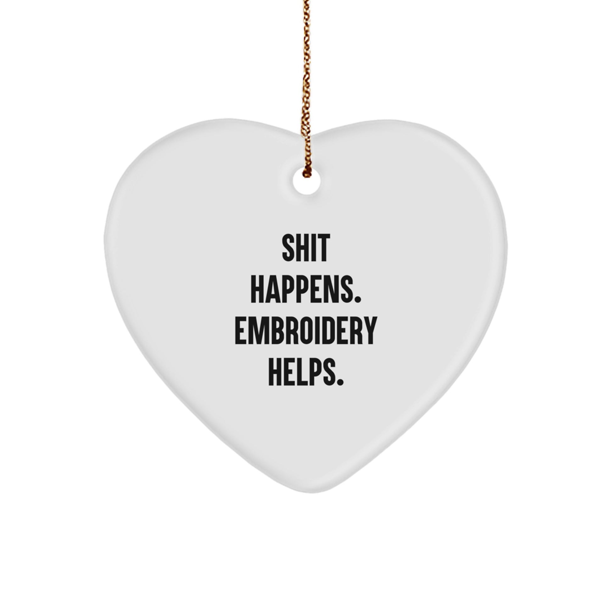 Funny Embroidery Gifts for Women, Shit Happens. Embroidery Helps., Heart Ornament for Christmas, Gifts from Friends for Embroidery Lovers