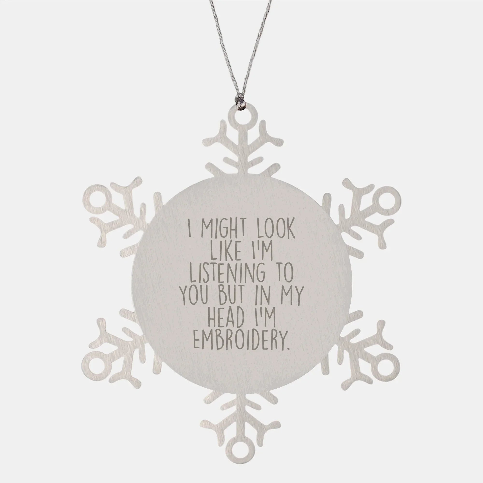 Funny Embroidery Gifts from Friends for Christmas, 'I Might Look Like I'm Listening To You But In My Head I'm Embroidery.' Snowflake Ornament