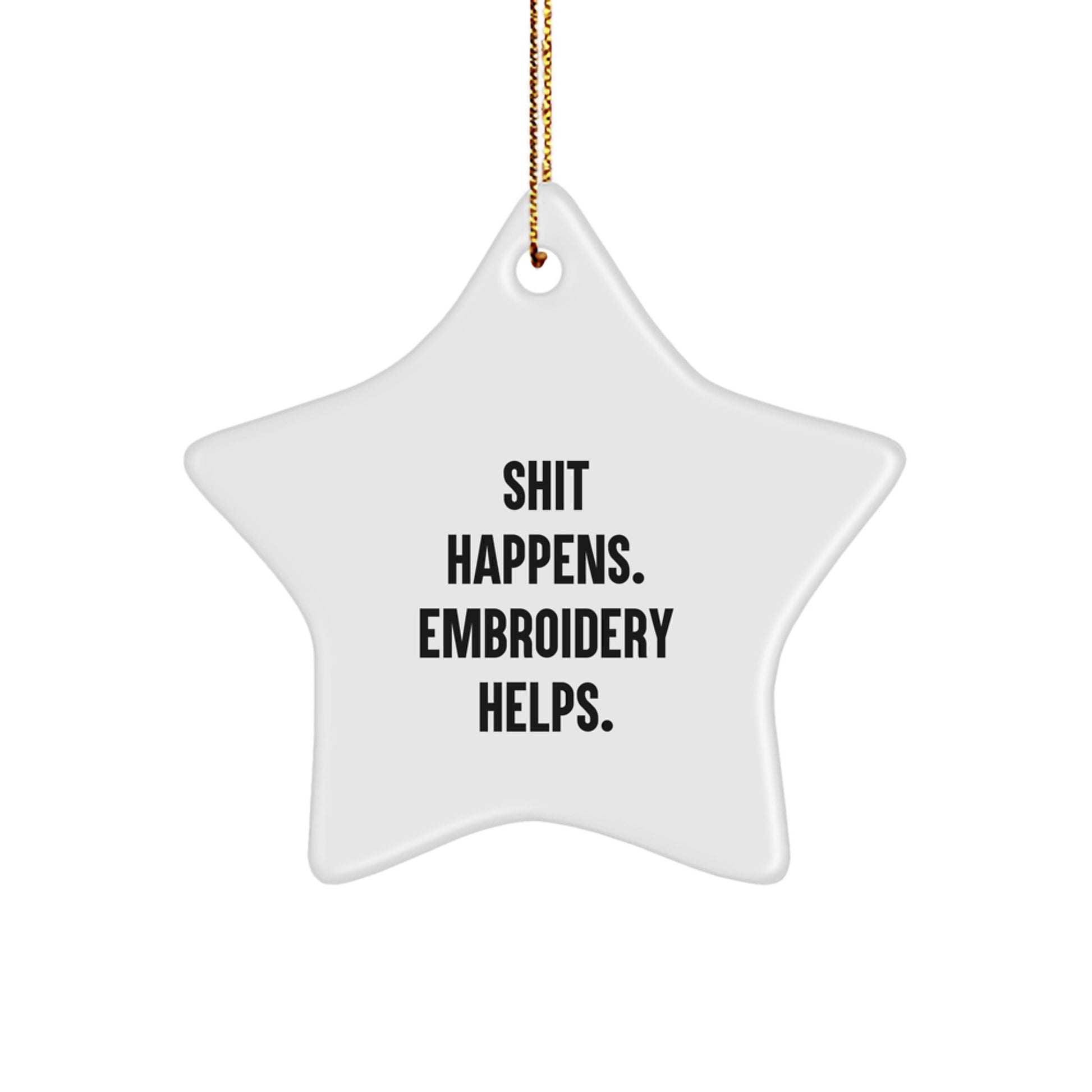 Funny Embroidery Gifts from Friends for Christmas - Shit Happens. Embroidery Helps. Star Ornament