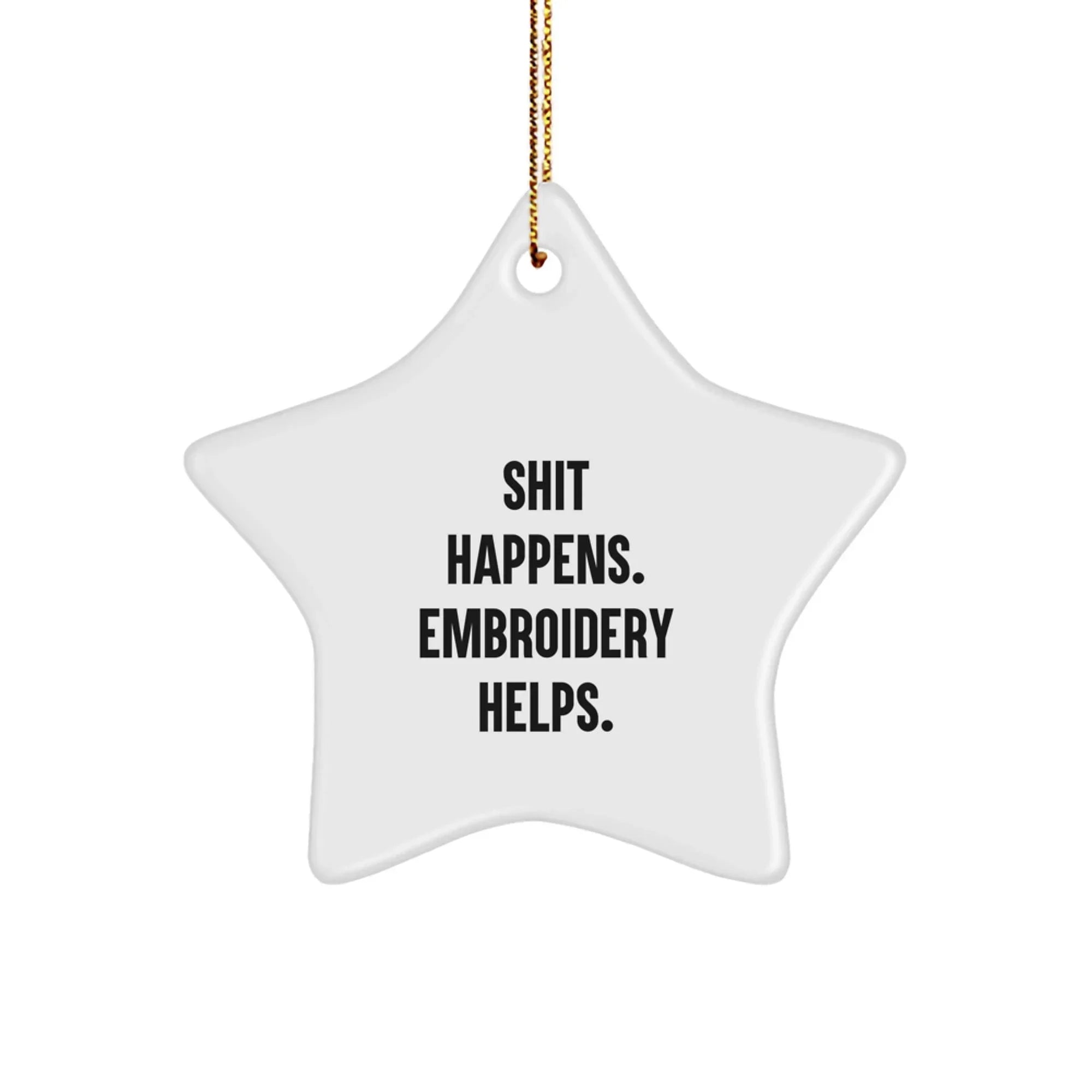 Funny Embroidery Gifts from Friends for Christmas - Shit Happens. Embroidery Helps. Star Ornament