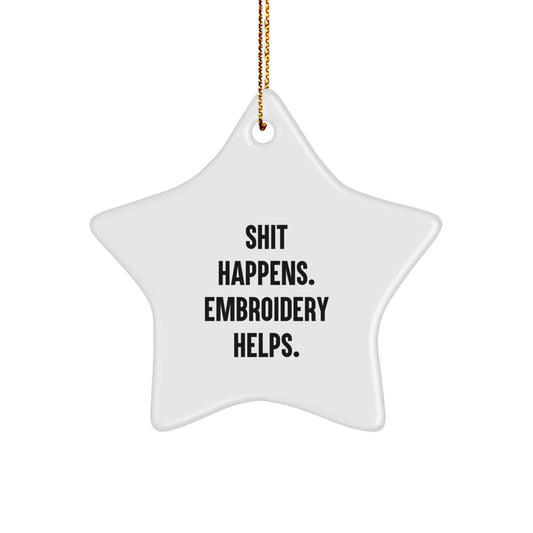 Funny Embroidery Gifts from Friends for Christmas - Shit Happens. Embroidery Helps. Star Ornament
