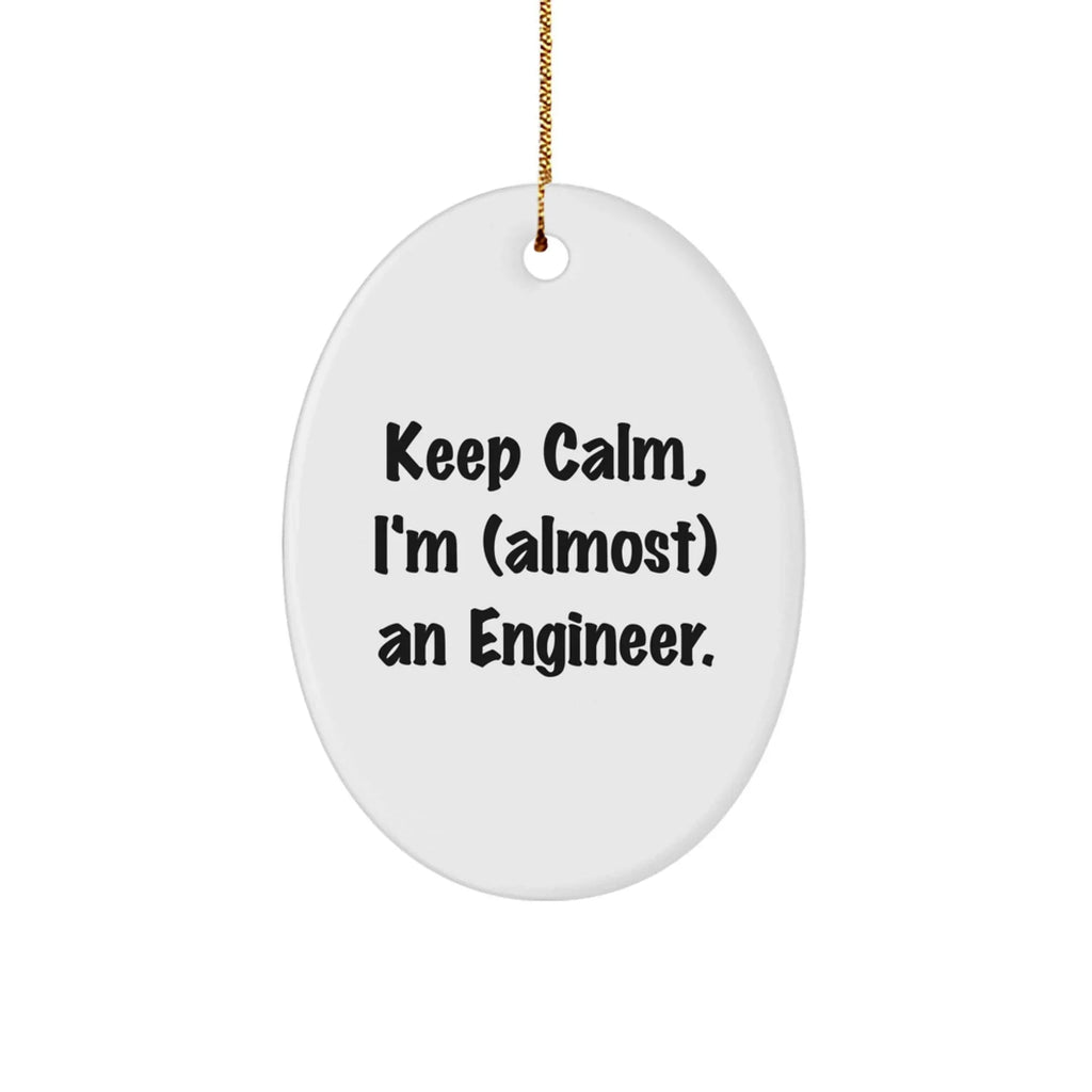Funny Engineer Gifts for Him - Keep Calm, I'm (almost) An Engineer. Oval Ornament, White, 3.25' tall, MDF, Sublimation, Christmas Unique Gifts from Friends to Family