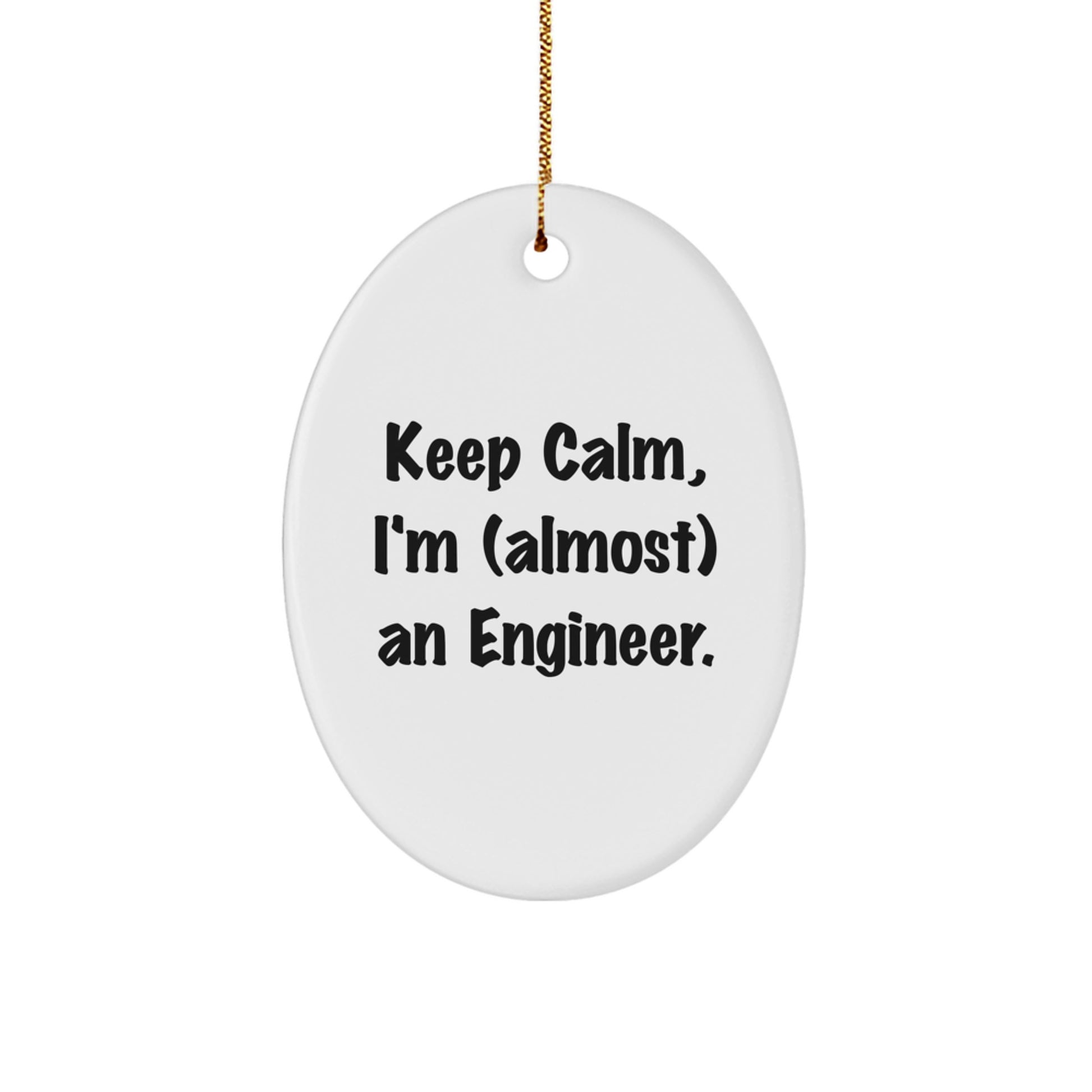 Funny Engineer Gifts for Him - Keep Calm, I'm (almost) An Engineer. Oval Ornament, White, 3.25' tall, MDF, Sublimation, Christmas Unique Gifts from Friends to Family