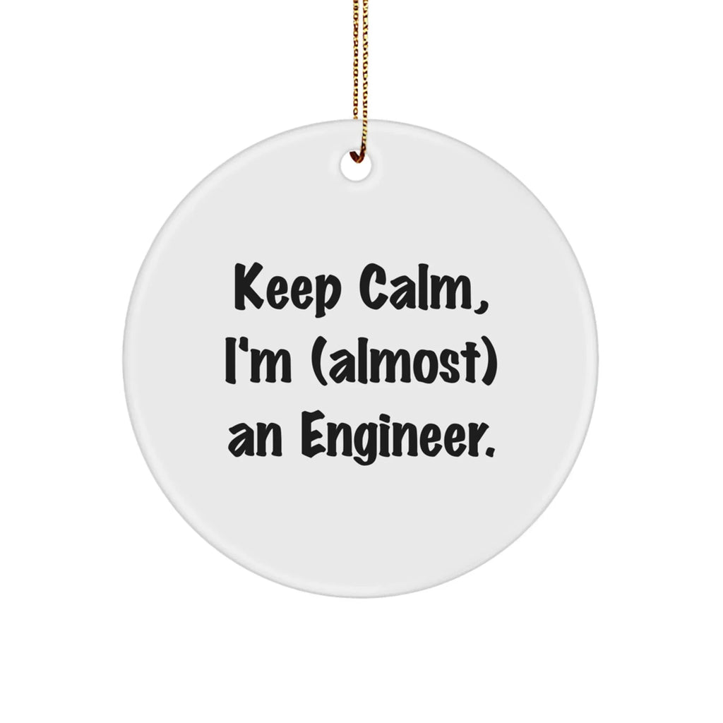 Funny Engineer Gifts for Him or Her - Circle Ornament with 'Keep Calm, I'm (almost) An Engineer.' Quote, Perfect for Christmas