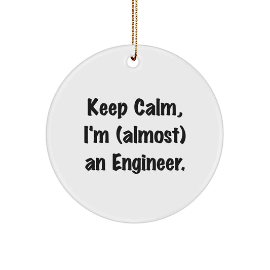 Funny Engineer Gifts for Him or Her - Circle Ornament with 'Keep Calm, I'm (almost) An Engineer.' Quote, Perfect for Christmas