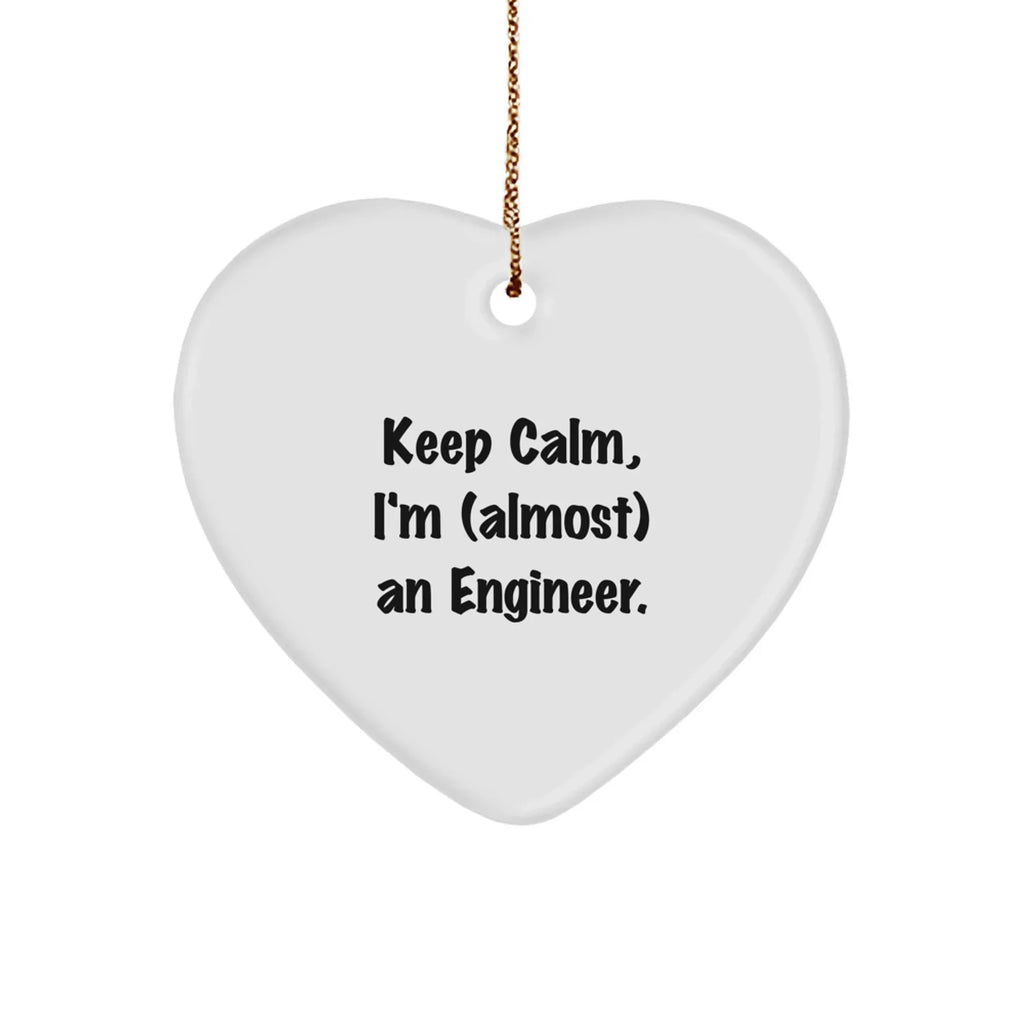 Funny Engineer Heart Ornament, 'Keep Calm, I'm (almost) An Engineer.', Christmas Unique Gifts from Friends to Engineer