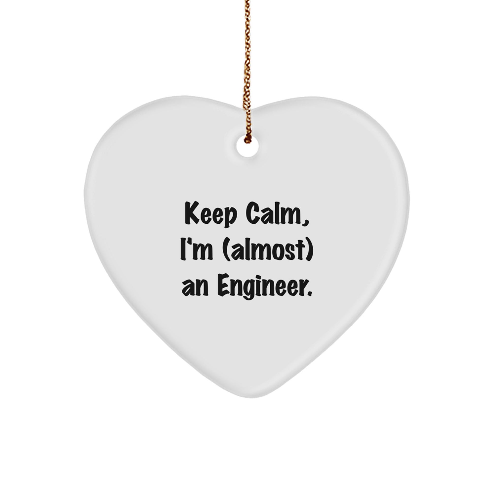 Funny Engineer Heart Ornament, 'Keep Calm, I'm (almost) An Engineer.', Christmas Unique Gifts from Friends to Engineer