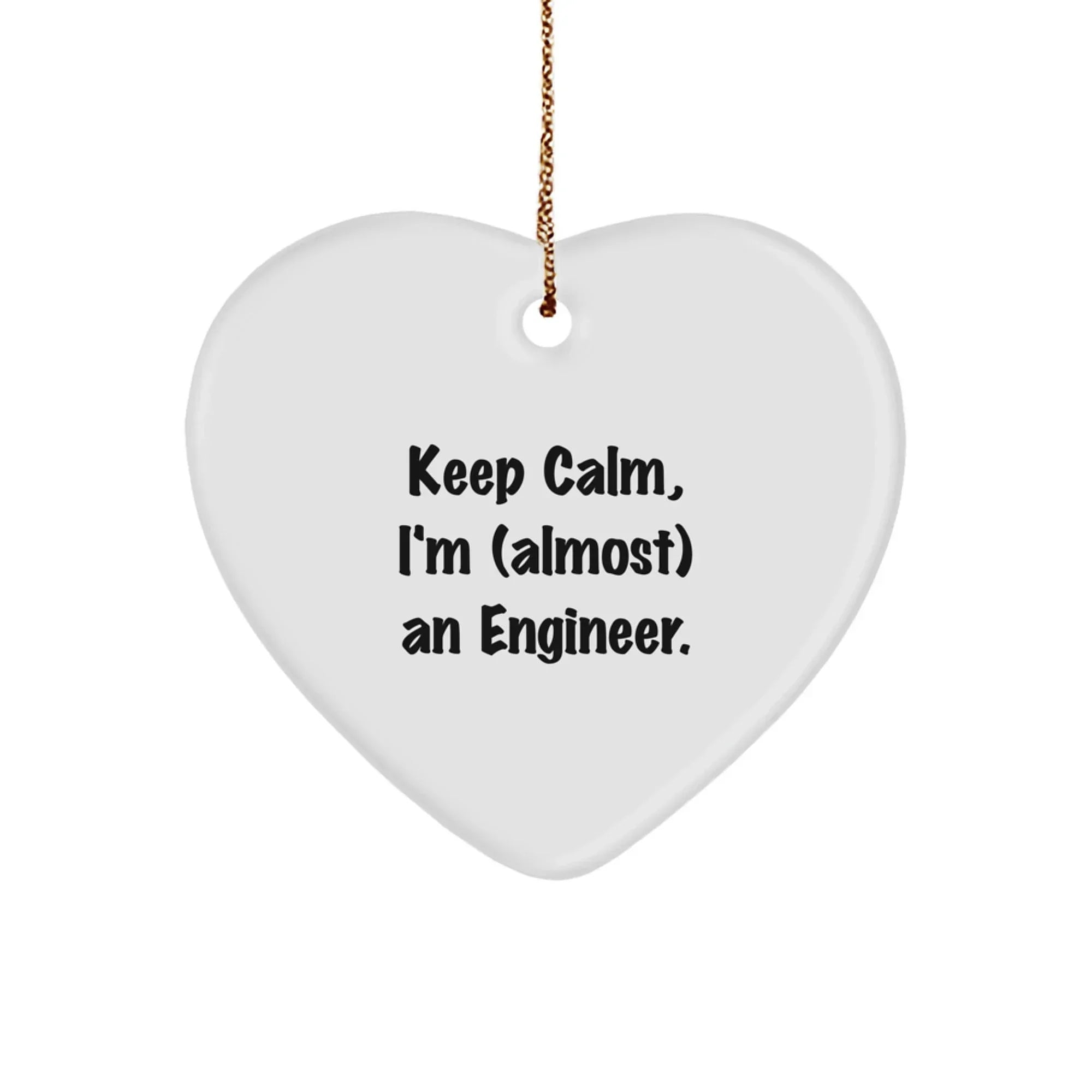 Funny Engineer Heart Ornament, 'Keep Calm, I'm (almost) An Engineer.', Christmas Unique Gifts from Friends to Engineer