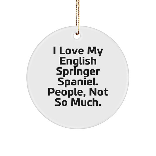 Funny English Springer Spaniel Dog Gifts from 'I Love My English Springer Spaniel. People, Not So Much.' Circle Ornament for Christmas