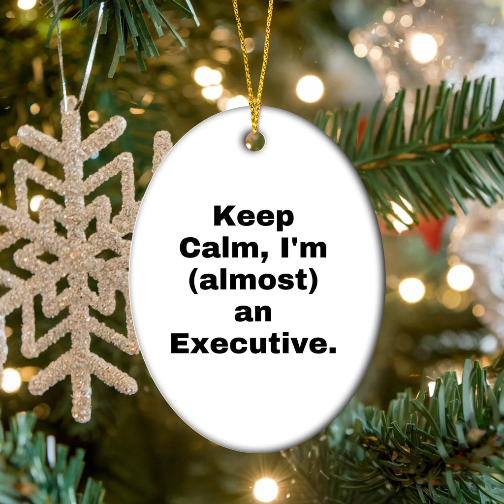 Funny Executive Gifts for Men, Oval Ornament, 'Keep Calm, I'm (almost) An Executive.', Christmas Unique Gifts from Friends