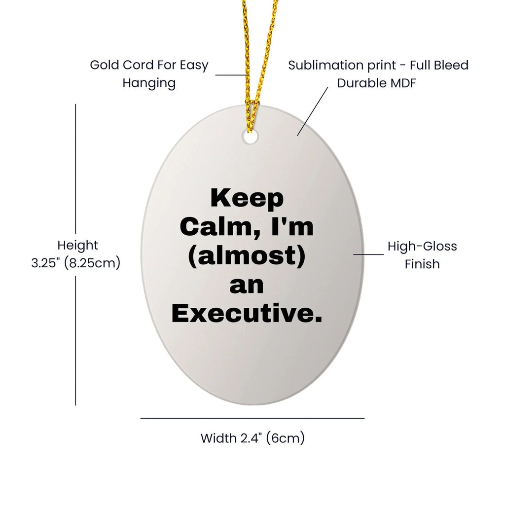 Funny Executive Gifts for Men, Oval Ornament, 'Keep Calm, I'm (almost) An Executive.', Christmas Unique Gifts from Friends