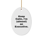 Funny Executive Gifts for Men, Oval Ornament, 'Keep Calm, I'm (almost) An Executive.', Christmas Unique Gifts from Friends
