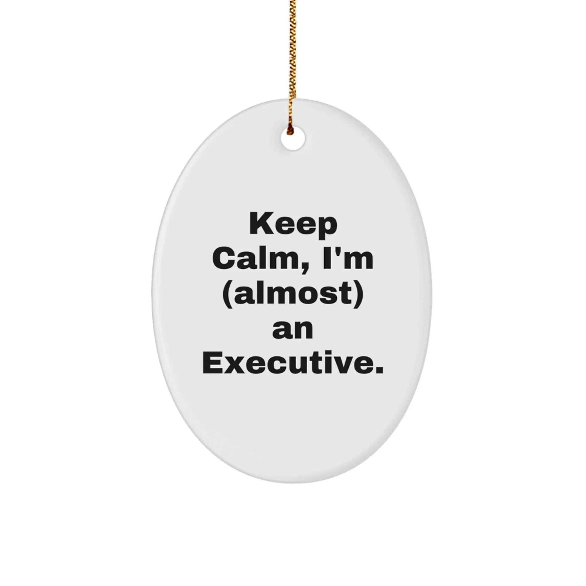 Funny Executive Gifts for Men, Oval Ornament, 'Keep Calm, I'm (almost) An Executive.', Christmas Unique Gifts from Friends