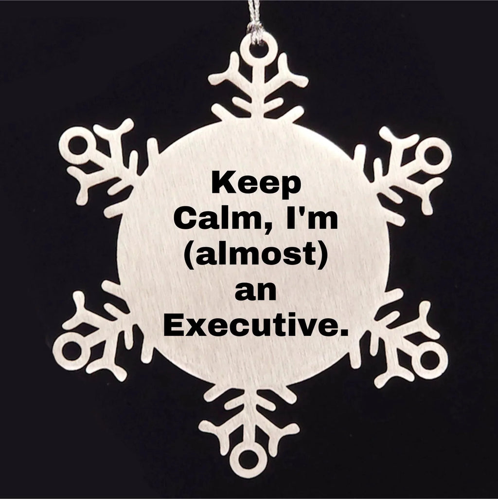 Funny Executive Gifts from Friends, 'Keep Calm, I'm (almost) An Executive.' Snowflake Ornament for Christmas