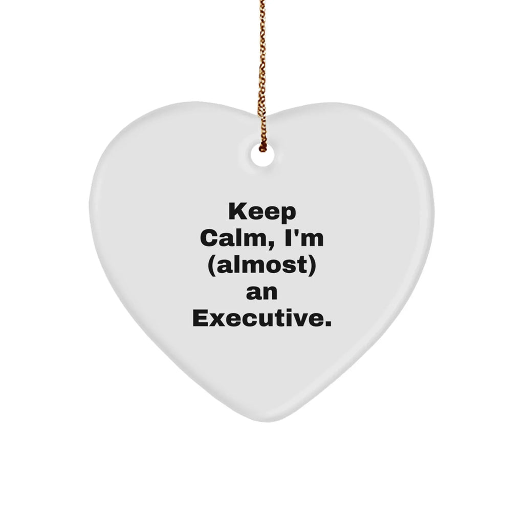 Funny Executive Heart Ornament Gifts from Friends for Christmas - 'Keep Calm, I'm (almost) An Executive.'