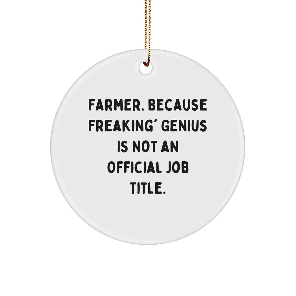 Funny Farmer Gifts - 'Farmer. Because Freaking' genius Is Not An Official Job Title.' Circle Ornament, Christmas Unique Gifts for Men, Women, Friends, Coworkers, Family