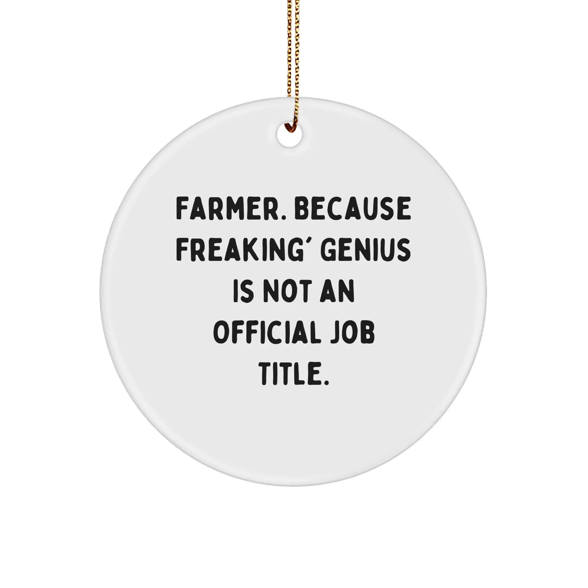 Funny Farmer Gifts - 'Farmer. Because Freaking' genius Is Not An Official Job Title.' Circle Ornament, Christmas Unique Gifts for Men, Women, Friends, Coworkers, Family