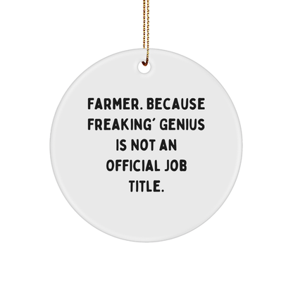 Funny Farmer Gifts - 'Farmer. Because Freaking' genius Is Not An Official Job Title.' Circle Ornament, Christmas Unique Gifts for Men, Women, Friends, Coworkers, Family
