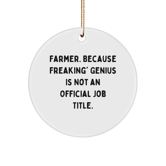 Funny Farmer Gifts - 'Farmer. Because Freaking' genius Is Not An Official Job Title.' Circle Ornament, Christmas Unique Gifts for Men, Women, Friends, Coworkers, Family