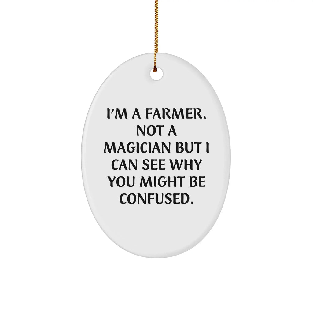 Funny Farmer Gifts - I'm A Farmer Not A Magician, But This Oval Ornament Is A Christmas Unique Gift Idea For Men, Women, Friends, Family