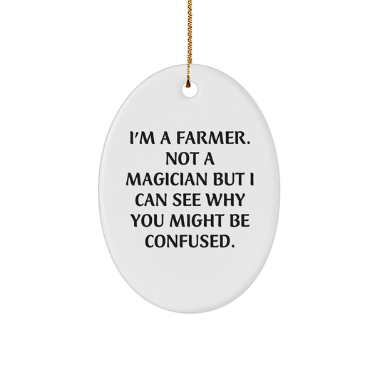 Funny Farmer Gifts - I'm A Farmer Not A Magician, But This Oval Ornament Is A Christmas Unique Gift Idea For Men, Women, Friends, Family