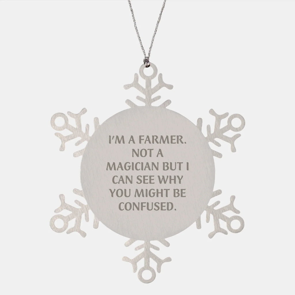 Funny Farmer Gifts - I'm A Farmer. Not A Magician But I Can See Why You Might Be Confused. Snowflake Ornament for Christmas