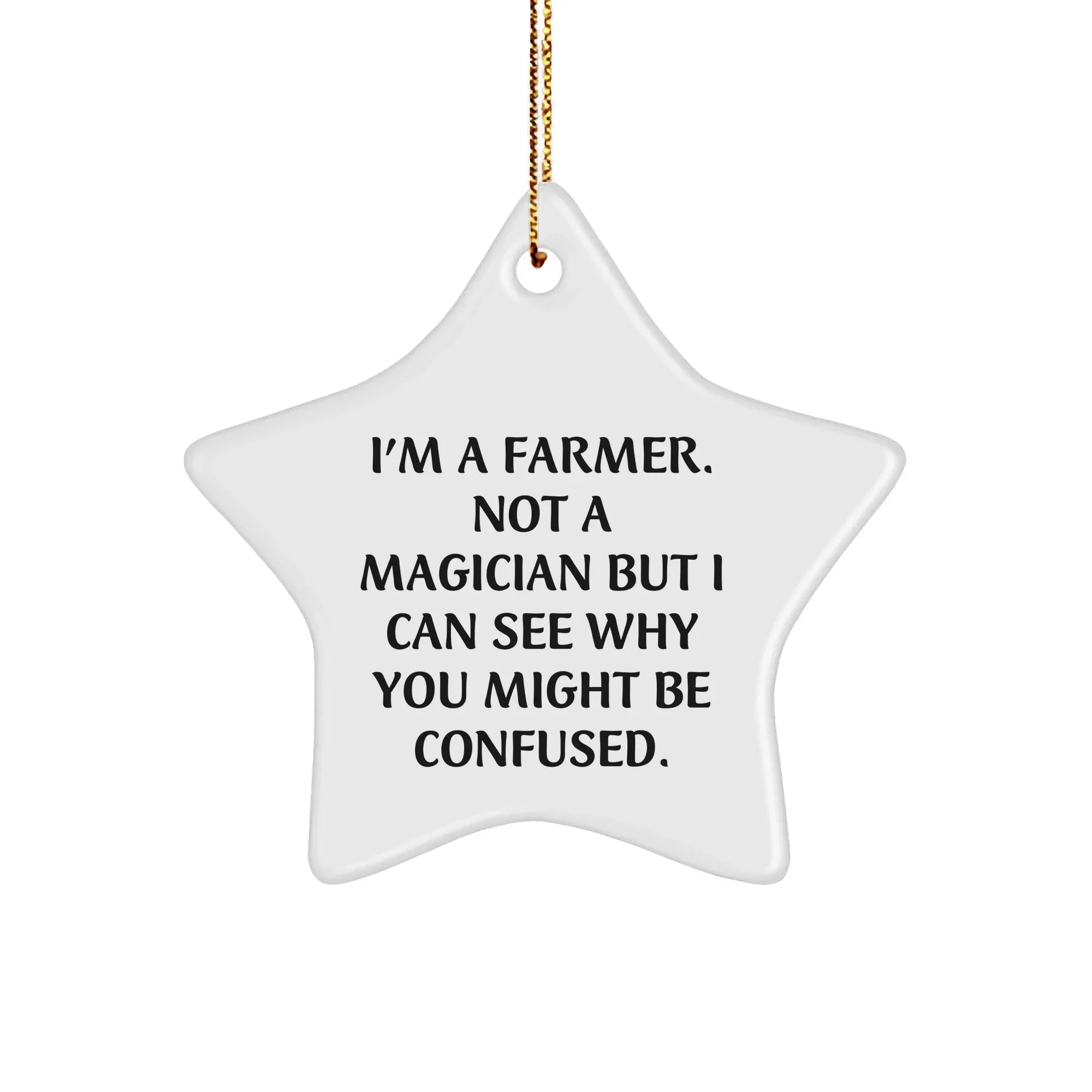Funny Farmer Gifts: I'm A Farmer. Not A Magician, Star Ornament for Men, Women, or Friends, Gifts from Family, Perfect for Christmas Decorations