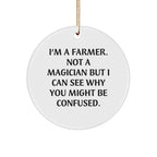 Funny Farmer Gifts from Friends - 'I'm A Farmer. Not A Magician...' Circle Ornament for Christmas
