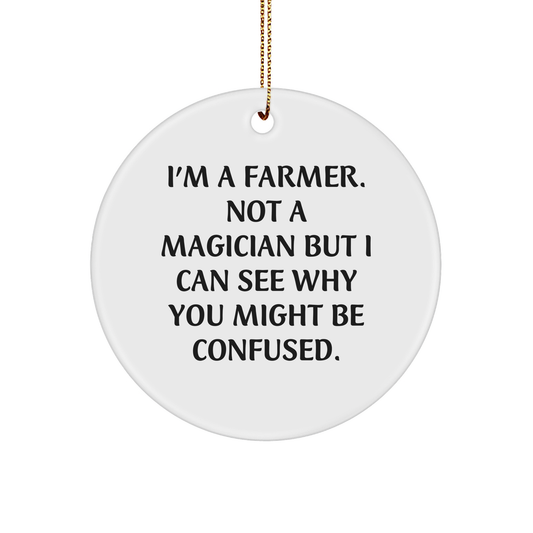 Funny Farmer Gifts from Friends - 'I'm A Farmer. Not A Magician...' Circle Ornament for Christmas