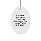 Funny Farmer Gifts from Friends - Oval Ornament with 'Farmer. Because Freaking' genius Is Not An Official Job Title.' Quote, Perfect for Christmas