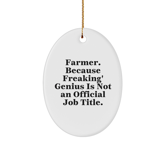 Funny Farmer Gifts from Friends - Oval Ornament with 'Farmer. Because Freaking' genius Is Not An Official Job Title.' Quote, Perfect for Christmas