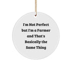 Funny Farmer Gifts from Friends for Christmas Circle Ornament, 'I'm Not Perfect But I'm A Farmer And That's Basically The Same Thing', Unique Farmers Decor