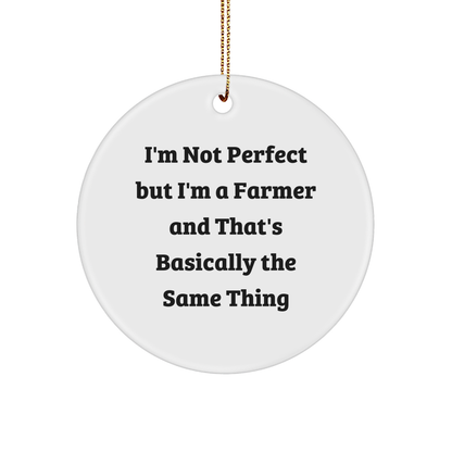 Funny Farmer Gifts from Friends for Christmas Circle Ornament, 'I'm Not Perfect But I'm A Farmer And That's Basically The Same Thing', Unique Farmers Decor