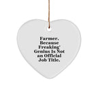 Funny Farmer Heart Ornament Gifts from Friends to Family - 'Farmer. Because Freaking' genius Is Not An Official Job Title.'