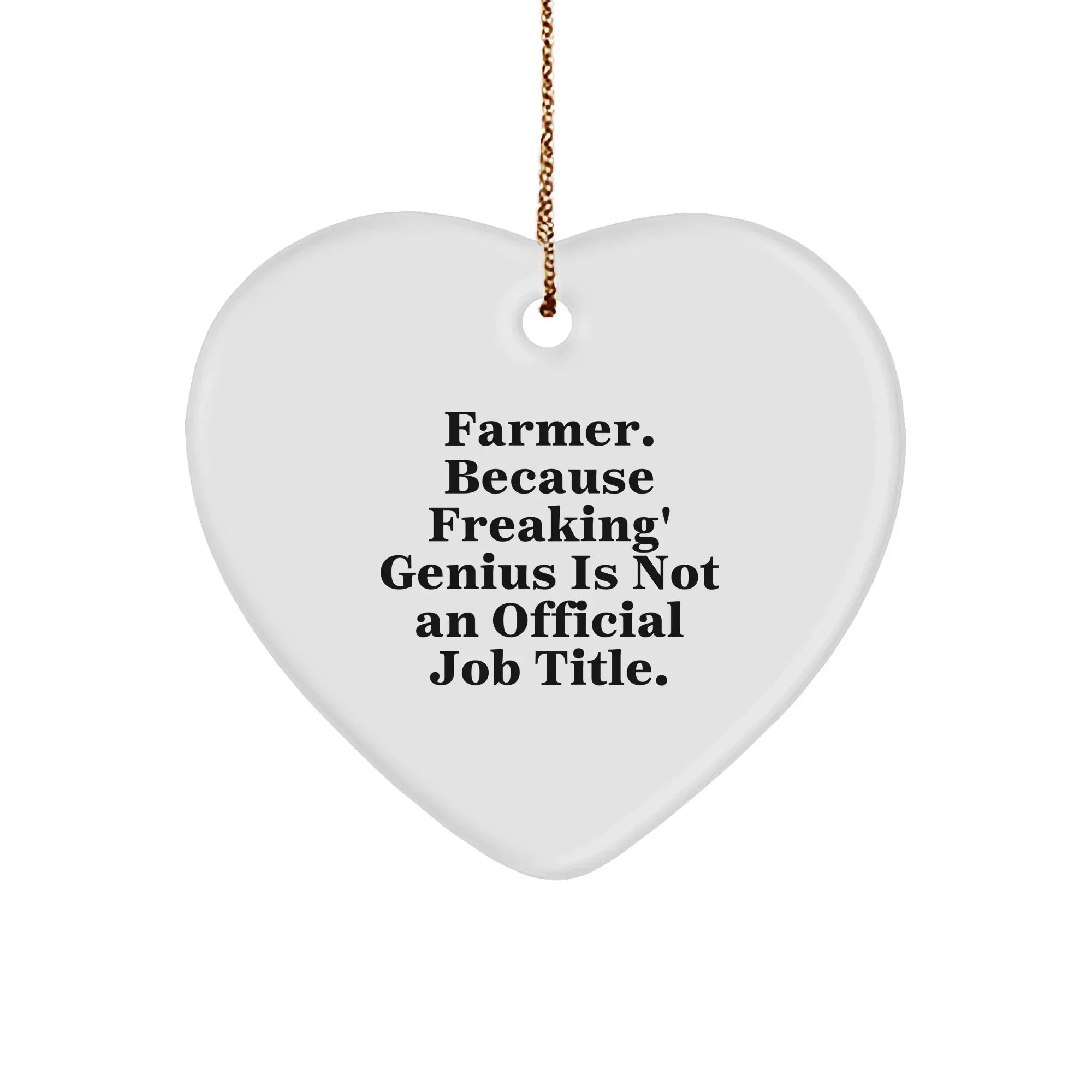 Funny Farmer Heart Ornament Gifts from Friends to Family - 'Farmer. Because Freaking' genius Is Not An Official Job Title.'