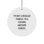 Funny Fiancee Gifts from Men to Awesome Women, I'm Not a Regular Fiancee Gifts for Her, Circle Ornament for Christmas