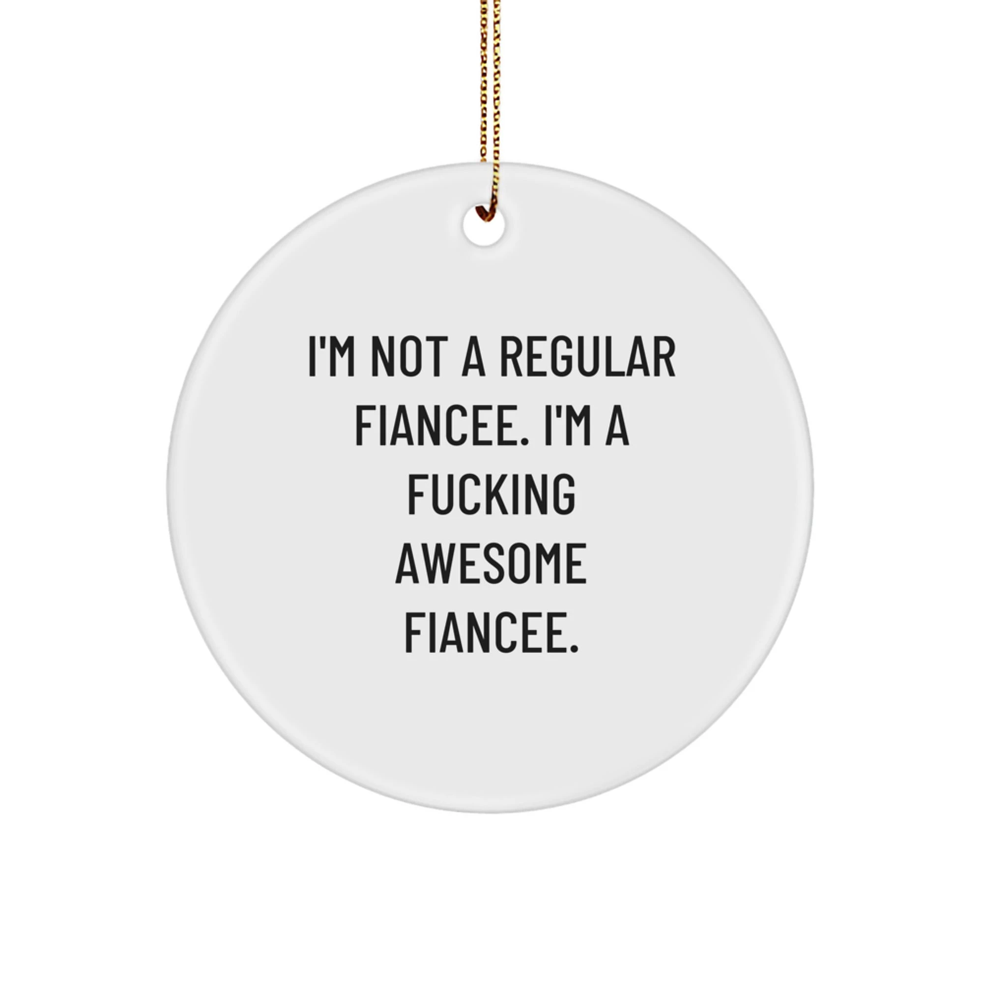 Funny Fiancee Gifts from Men to Awesome Women, I'm Not a Regular Fiancee Gifts for Her, Circle Ornament for Christmas
