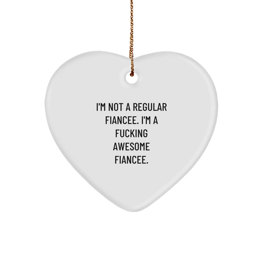 Funny Fiancee Gifts from Men to Women - I'm Not A Regular Fiancee. I'm A F--king Awesome Fiancee. Heart Ornament for Christmas