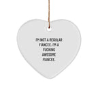 Funny Fiancee Gifts from Men to Women - I'm Not A Regular Fiancee. I'm A F--king Awesome Fiancee. Heart Ornament for Christmas