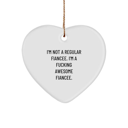 Funny Fiancee Gifts from Men to Women - I'm Not A Regular Fiancee. I'm A F-king Awesome Fiancee. Heart Ornament for Christmas