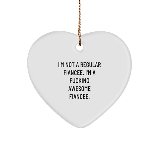 Funny Fiancee Gifts from Men to Women - I'm Not A Regular Fiancee. I'm A F-king Awesome Fiancee. Heart Ornament for Christmas