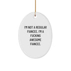 Funny Fiancee Oval Ornament Gifts from Men to Awesome Fiancée, 'I'm Not A Regular Fiancee. I'm A F--king Awesome Fiancee.' Christmas Unique Gifts for Her